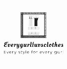 EVERYGURLLUVSCLOTHES EVERY STYLE FOR EVERY GURL