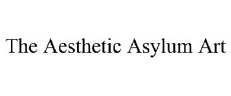 THE AESTHETIC ASYLUM ART