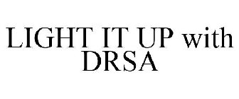 LIGHT IT UP WITH DRSA