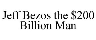 JEFF BEZOS THE $200 BILLION MAN