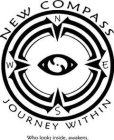NEW COMPASS JOURNEY WITHIN N E S W WHO LOOKS INSIDE, AWAKENS.