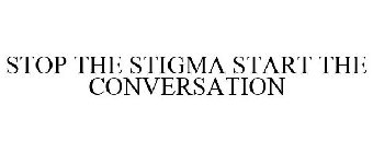 STOP THE STIGMA START THE CONVERSATION