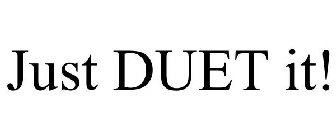 JUST DUET IT!