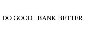 DO GOOD. BANK BETTER.