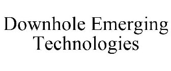 DOWNHOLE EMERGING TECHNOLOGIES