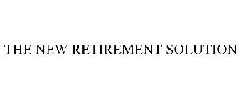 THE NEW RETIREMENT SOLUTION