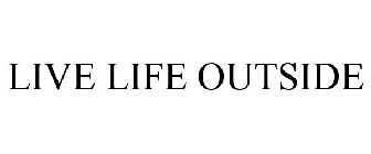 LIVE LIFE OUTSIDE