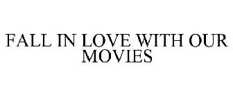FALL IN LOVE WITH OUR MOVIES