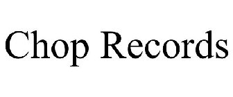 CHOP RECORDS