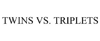 TWINS VS. TRIPLETS