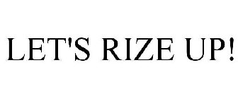 LET'S RIZE UP!