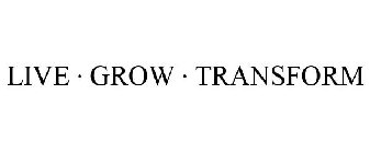LIVE · GROW · TRANSFORM