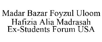 MADAR BAZAR FOYZUL ULOOM HAFIZIA ALIA MADRASAH EX-STUDENTS FORUM USA