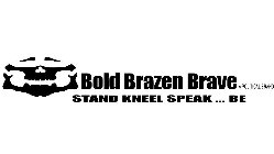BOLD BRAZEN BRAVE A POLITICAL BRAND STAND KNEEL SPEAK ... BE