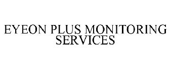 EYEON PLUS MONITORING SERVICES