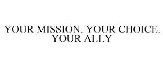 YOUR MISSION. YOUR CHOICE. YOUR ALLY
