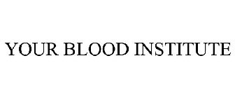 YOUR BLOOD INSTITUTE