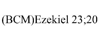 (BCM)EZEKIEL 23;20