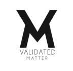 VM VALIDATED MATTER