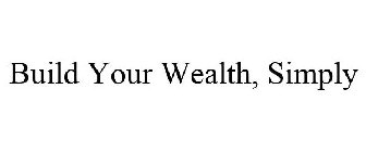 BUILD YOUR WEALTH, SIMPLY