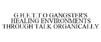 G.H.E.T.T.O GANGSTER'S HEALING ENVIRONMENTS THROUGH TALK ORGANICALLY