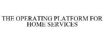 THE OPERATING PLATFORM FOR HOME SERVICES