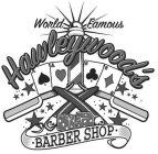 WORLD FAMOUS HAWLEYWOOD'S BARBER SHOP