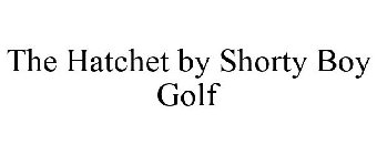 THE HATCHET BY SHORTY BOY GOLF