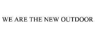 WE ARE THE NEW OUTDOOR
