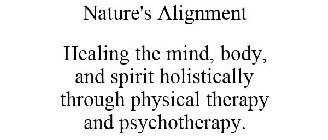 NATURE'S ALIGNMENT HEALING THE MIND, BODY, AND SPIRIT HOLISTICALLY THROUGH PHYSICAL THERAPY AND PSYCHOTHERAPY