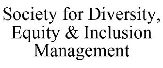 SOCIETY FOR DIVERSITY, EQUITY & INCLUSION MANAGEMENT