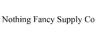 NOTHING FANCY SUPPLY CO