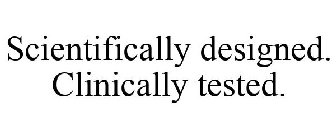 SCIENTIFICALLY DESIGNED. CLINICALLY TESTED.