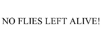 NO FLIES LEFT ALIVE!