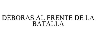 DÉBORAS AL FRENTE DE LA BATALLA