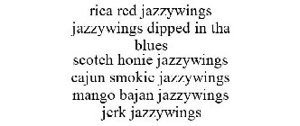 RICA RED JAZZYWINGS JAZZYWINGS DIPPED IN THA BLUES SCOTCH HONIE JAZZYWINGS CAJUN SMOKIE JAZZYWINGS MANGO BAJAN JAZZYWINGS JERK JAZZYWINGS