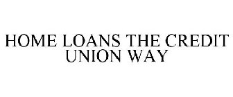 HOME LOANS THE CREDIT UNION WAY