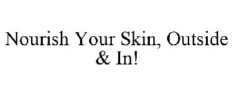 NOURISH YOUR SKIN, OUTSIDE & IN!