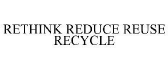 RETHINK, REDUCE, REUSE, RECYCLE