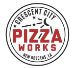 CRESCENT CITY PIZZA WORKS NEW ORLEANS, LA