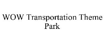 WOW TRANSPORTATION THEME PARK
