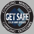 GET SAFE CALM AND STEADY CHANGING MINDSETS CHANGING OUTCOMES