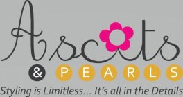 ASCOTS & PEARLS STYLING IS LIMITLESS ... IT'S ALL IN THE DETAILS