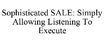 SOPHISTICATED SALE: SIMPLY ALLOWING LISTENING TO EXECUTE