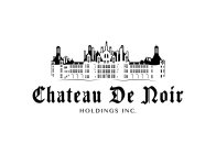 CHATEAU DE NOIR HOLDINGS, INC.