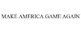 MAKE AMERICA GAME AGAIN