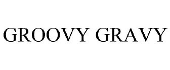 GROOVY GRAVY