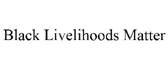 BLACK LIVELIHOODS MATTER