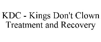 KDC - KINGS DON'T CLOWN TREATMENT AND RECOVERY