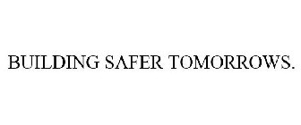 BUILDING SAFER TOMORROWS.